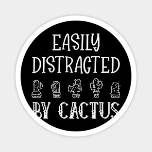 Easily Distracted by Cactus Gardening Plant Lover Magnet